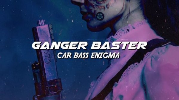 Ganger Baster - Car Bass Enigma (Epic Car House Music)