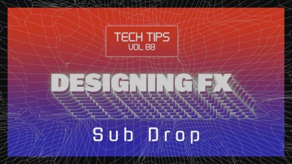 Sonic Academy Tech Tips Volume 88. Саунд-дизайн. Sub Drop