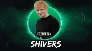 Эд Ширан | Ed Sheeran - Shivers