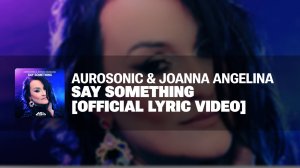 Aurosonic & Joanna Angelina - Say Something [LYRIC VIDEO]