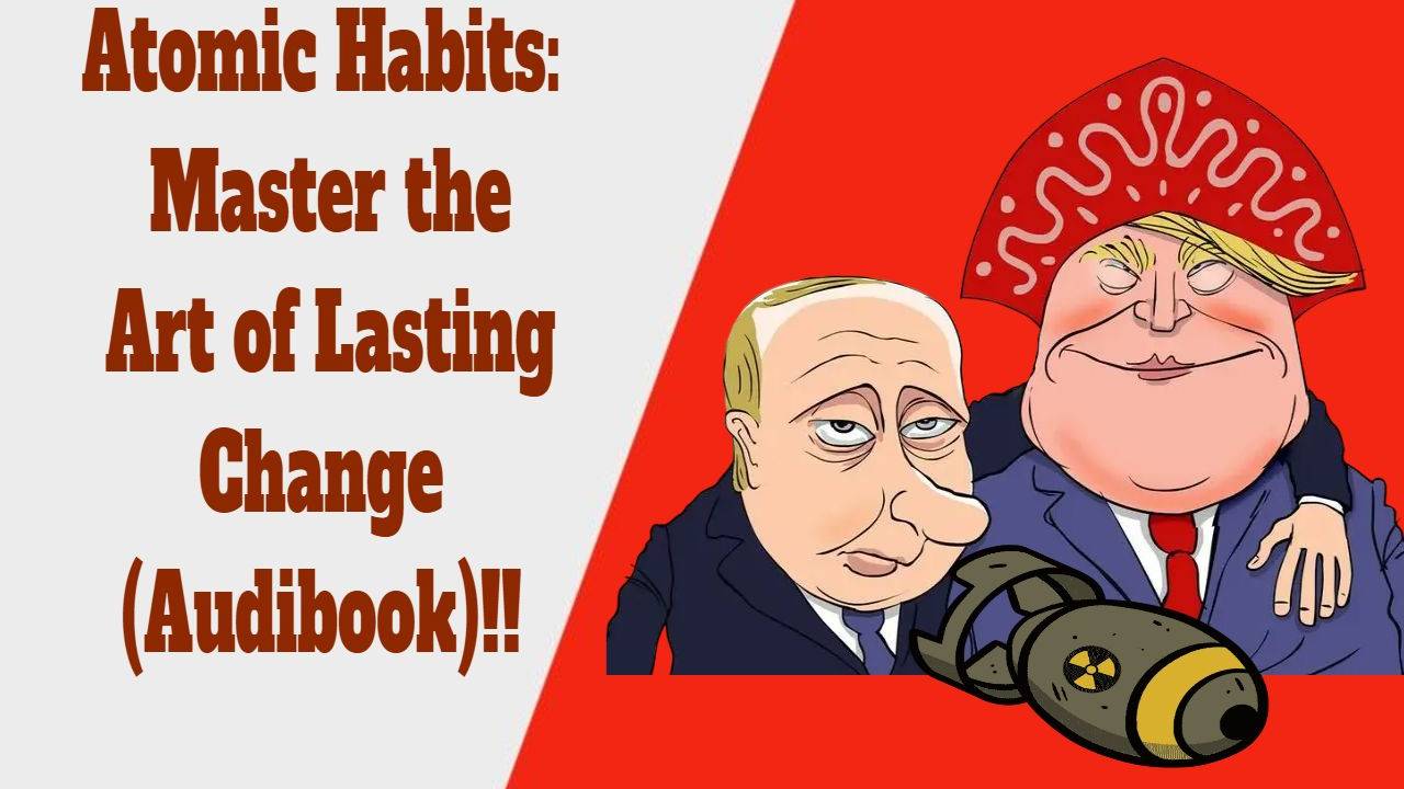 Atomic Habits: Master The Art Of Lasting Change (Audibook)