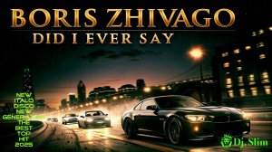 Boris Zhivago - Did I Ever Say. 🎵Dj. Slim - New Italo Disco New Generation / The Best Top Hit 2025