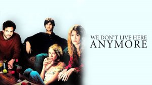 Мы здесь больше не живем | We Don't Live Here Anymore (2004)