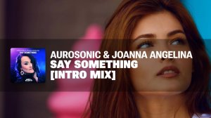 Aurosonic & Joanna Angelina - Say Something  (Intro mix)