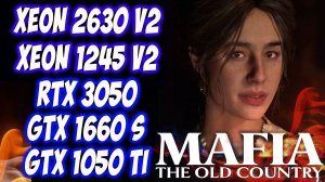 XEON ЖИВ! ТЕСТ Mafia 4 the Old Country на слабом пк Ч.2. (Xeon 2630 v2, gtx 1050 ti, Xeon 1245 v2)