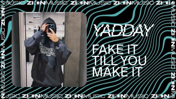 YADDAY – FAKE IT TILL YOU MAKE IT