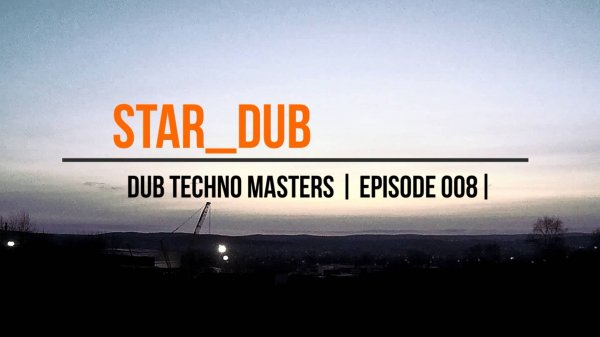 DUB TECHNO Masters || ep 008 || Star_dub