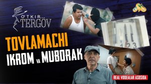 Tovlamachi Ikrom va Muborak... O'tkir tergov