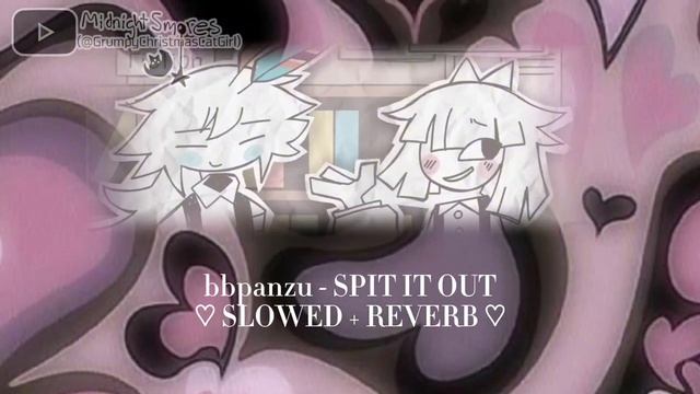SPIT IT OUT ♡ // slowed + reverd // ♡ смотреть онлайн