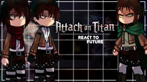 Реакция персонажей Атаки Титанов на будущее / Эрен и его друзья / Гача реакция / Attack on Titan
