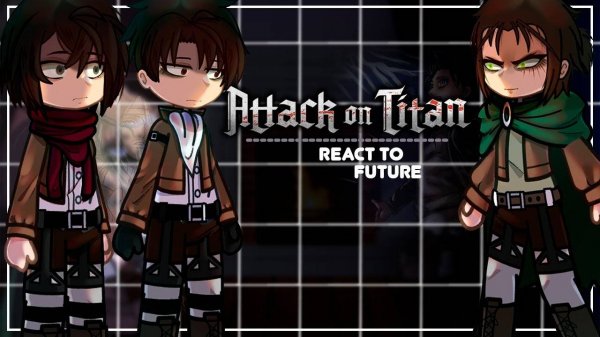 Реакция персонажей Атаки Титанов на будущее / Эрен и его друзья / Гача реакция / Attack on Titan