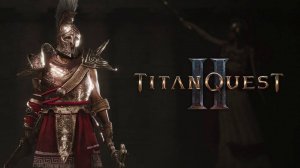 Titan Quest II прохождение игры - продолжаем проходить игру #3