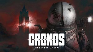 CRONOS THE NEW DAWN ИГРОФИЛЬМ CRONOS ПОЛНОЕ ПРОХОЖДЕНИЕ НА РУССКОМ [4К PS5 PRO]