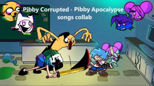 Pibby Corrupted + Pibby Apocalypse songs коллаб