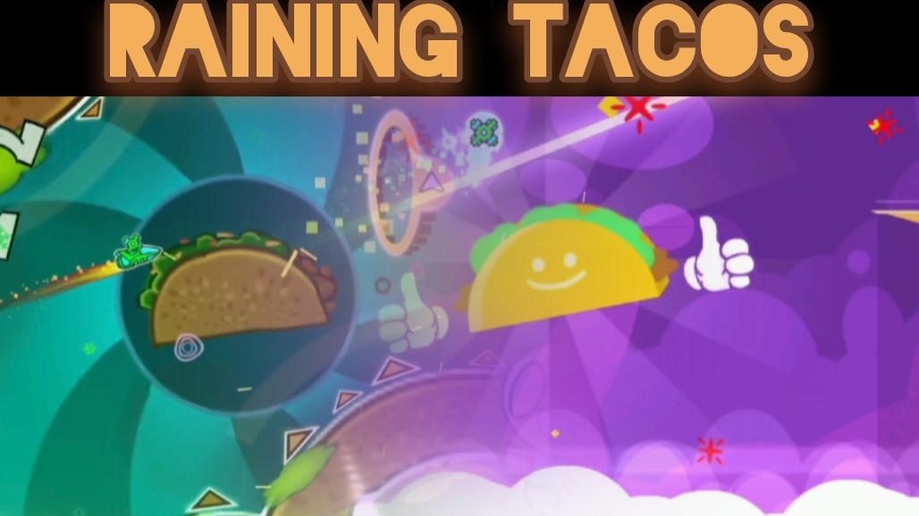 Raining tacos by Rifkt в geometry dash смотреть онлайн