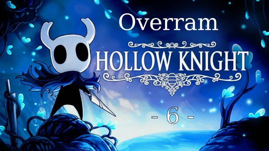 Hollow Knight \ Полый рыцарь - 6 - смотреть онлайн