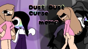 Dust Dust Curse meme ( прочтите описание)