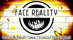 FACE REALITY ("BENDY AND THE INK MACHINE") - Victor McKnight, Simul, SquigglyDigg, & Swiblet