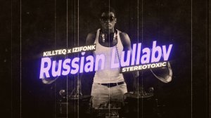 KILLTEQ x IZIFONK x Stereotoxic - Russian Lullaby