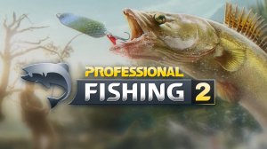 Professional Fishing 2 | Первый взгляд | Профессиональная рыбалка 2