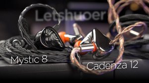 Золотая эра внутриканальных наушников: Letshuoer Mystic 8 и Cadenza 12