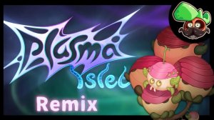 Островок Плазмы • Ремикс (My Singing Monsters, Мои Поющие Монстры, Msm, Мсм)