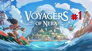 Voyagers of Nera ► Начало красивой выживалки! Прохождение игры - 1