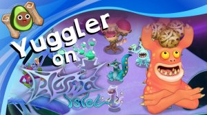 ЧТО ЕСЛИ БЫ ЙОГЛЕР ВЫШЕЛ НА ОСТРОВКЕ ПЛАЗМЫ - My Singing Monsters (Мои Поющие Монстры, Msm, Мсм)