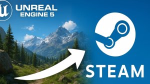 Полный гайд: Упаковка игры в Unreal Engine 5 и загрузка в Steam