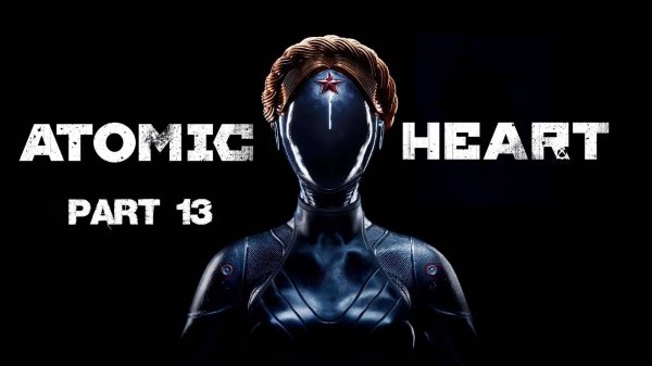 Atomic Heart part 13