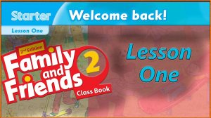 STARTER - Lesson 1 - WELCOME BACK! - Family and friends 2 - 2nd edition
