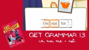 Глаголы TO BE и отрицание | Go Getter 1 Unit 1 Get Grammar 1.3
