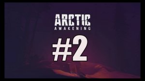 Arctic Awakening прохождение на русском #2