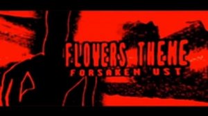 Flowers chase theme (forsaken ust)