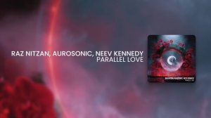Raz Nitzan, Aurosonic & Neev Kennedy - Parallel Love