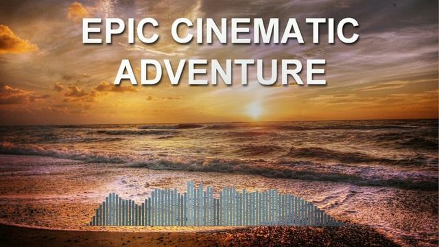 Epic Cinematic Adventure (Epic Music)