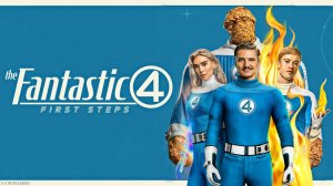 Фантастическая четвёрка: Первые шаги (фильм, 2025) The Fantastic Four: First Steps