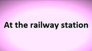 52 [ei] At the railway station   Английский Произношение Интонация