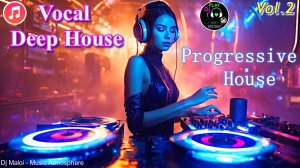 Dj Maloi -Vol.2 ☊ Vocal Deep House«And»Progressive House Mix🔥🎶Vocal House,Club House✨