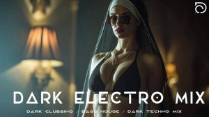 Dark Electro Mix / Dark Clubbing / Bass House / Dark Techno Mix /Dark Electro