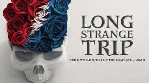 Grateful Dead – Долгое странное путешествие | Grateful Dead – Long Strange Trip