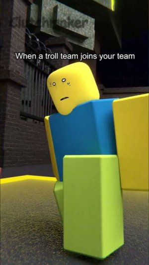 When a troll team joins your team = 💀