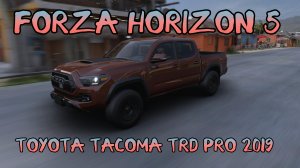 Toyota Tacoma TRD Pro 2019 год. Играем в игру Forza Horizon 5.