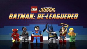 Lego Бэтмен: В осаде (2014) / Lego DC Comics: Batman Be-Leaguered
