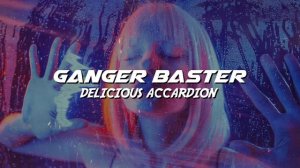 Ganger Baster - Delicious Accardion (Car House Techno Bass)
