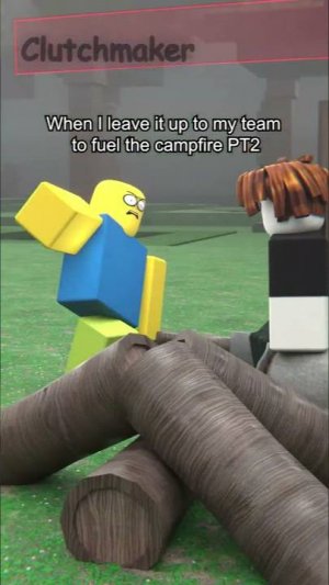 When I leave it up to my team to fuel the campfire = ☠️ PT2