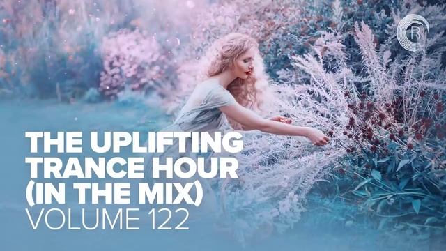 UPLIFTING TRANCE HOUR IN THE MIX VOL. 122