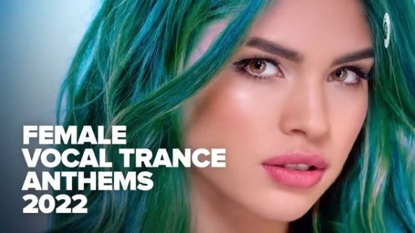 FEMALE VOCAL TRANCE ANTHEMS 2022