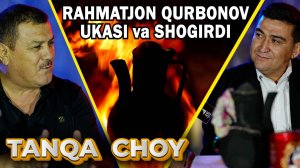 TANQA CHOY 18-QISM. RAHMATJON QURBONOV UKASI SHIXNAZAR QURBONOV va uning shogirdi MASHXUR YAQUBOV