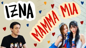 Честная реакция на izna — Mamma Mia